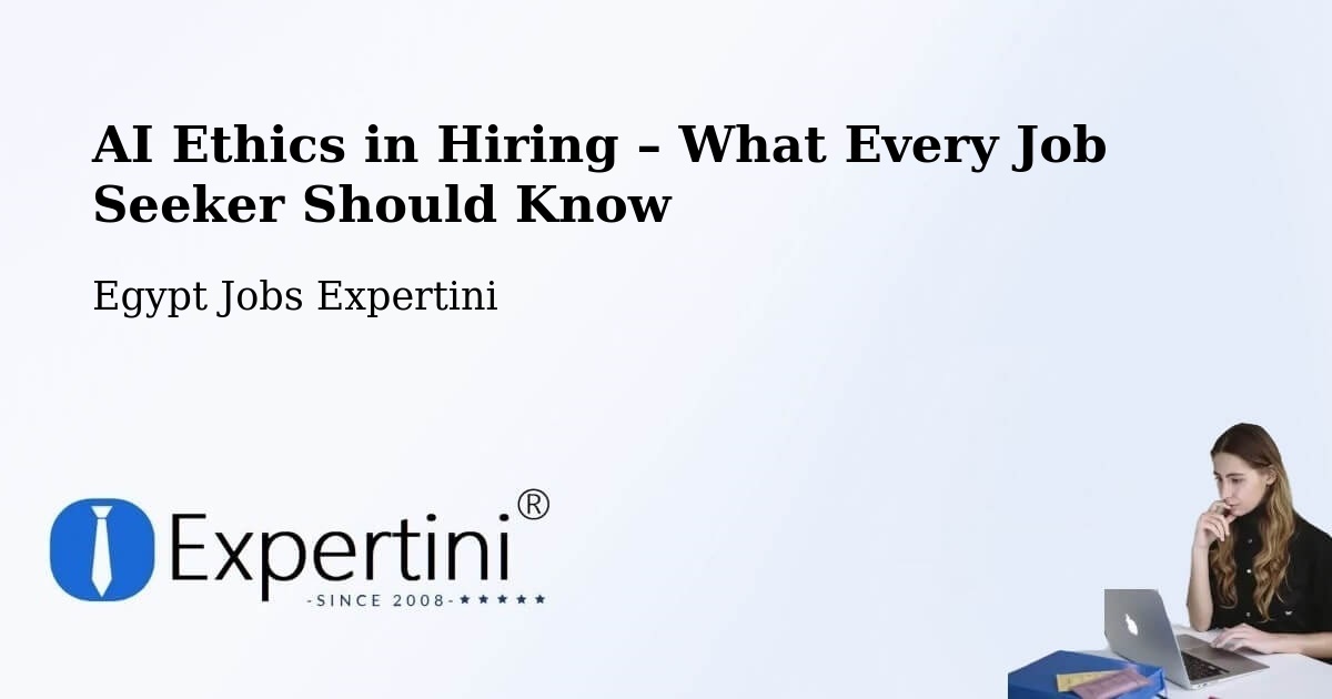 AI Ethics in Recruitment & Hiring – Ashmūn - Ashmūn, Egypt Jobs Expertini
